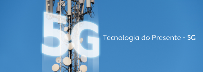 Tecnologia do Presente - 5G