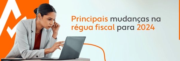 Principais mudanças na régua fiscal para 2024